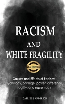 Paperback Racism and White Fragility: Causes and Effects of Racism: Psychology, privilege, power, difference, fragility, and supremacy Book