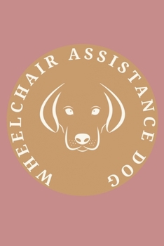 Paperback Wheelchair Assistance Dog Training Logbook: For dog owners and trainers. WADs assist their partner by retrieving dropped objects, opening doors, retri Book