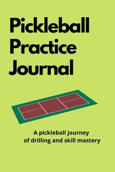 Paperback Pickleball Practice Journal: A pickleball journey of drilling and skill mastery Book