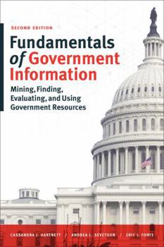 Paperback Fundamentals of Government Information, Second Edition: Mining, Finding, Evaluating, and Using Government Resources Book