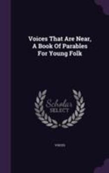 Hardcover Voices That Are Near, A Book Of Parables For Young Folk Book