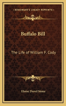 Buffalo Bill: The Life Of William F. Cody
