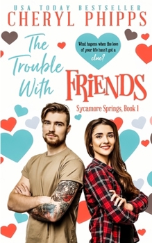 The Trouble With Friends: Sycamore Springs - Book #1 of the Sycamore Springs