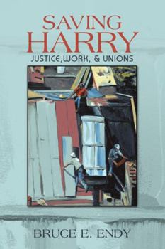 Paperback Saving Harry: Justice, Work, & Unions Book