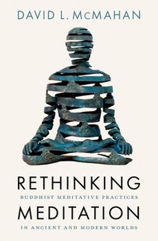 Hardcover Rethinking Meditation: Buddhist Meditative Practice in Ancient and Modern Worlds Book