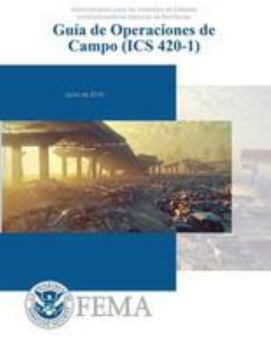 Guia de Operaciones de Campo (ICS 420-1): Administration para los Incidendios de Estados Unidos/Academia Nacional de Bomberos