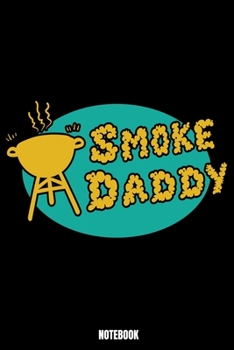 Smoke Daddy Notebook: Grill Notebook, Planner, Journal, Diary, Planner, Gratitude, Writing, Travel, Goal, Bullet Notebook Size 6 x 9 110 Lined Pages Office Equipment, Supplies especially made for your