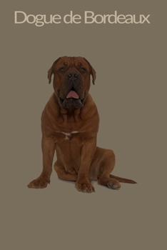 Paperback Dogue de Bordeaux: 120 Page Unlined (6 x 9 inches) Dogue de Bordeaux Notebook with More Dogue de Bordeaux Inside! Book