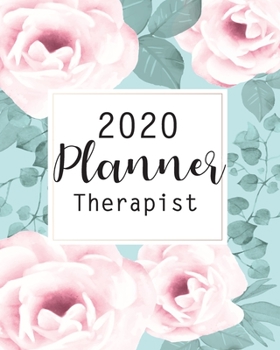 Therapist Planner 2020: Beautiful Floral | 12 Month Agenda Calendar Journal Notebook, Record Appointments, Therapy Logs