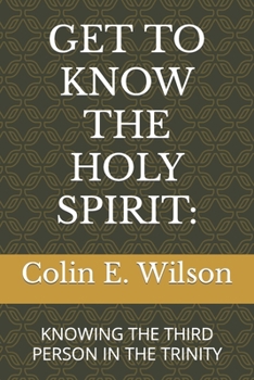 Paperback Get to Know the Holy Spirit: Knowing the Third Person in the Trinity Book