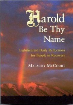 Paperback Harold Be Thy Name: Lighthearted Daily Reflections for People in Recovery Book