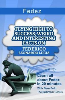 Paperback Fedez: Flying High to Success, Weird and Interesting Facts on Federico Leonardo Lucia Book