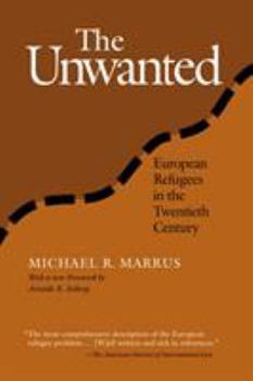 The Unwanted: European Refugees from the First World War Through the Cold War (Politics, History, and Social Change) - Book  of the Politics, History, and Social Change