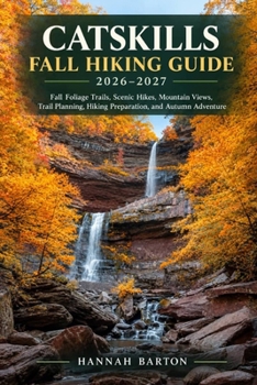 CATSKILLS FALL HIKING GUIDE 2026–2027: Fall Foliage Trails, Scenic Hikes, Mountain Views, Trail Planning, Hiking Preparation, and Autumn Adventure ... Travel Guide to Unforgettable Destinations.)