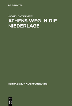 Athens Weg in die Niederlage: Die letzten Jahre des Peloponnesischen Kriegs (Beitrage zur Altertumskunde)