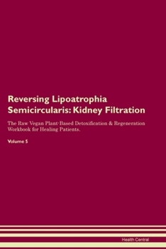 Paperback Reversing Lipoatrophia Semicircularis: Kidney Filtration The Raw Vegan Plant-Based Detoxification & Regeneration Workbook for Healing Patients. Volume Book