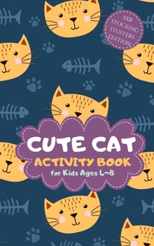 Cute Cat Activity Book for Kids Ages 4-8 Stocking Stuffers edition 5x8: A Fun Kid Workbook Game for Learning, Coloring, Mazes, Sudoku and More! Best Holiday and Birthday Gift Idea