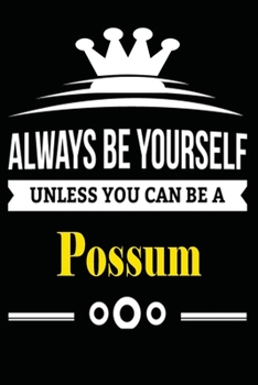 Paperback Always be Yourself Unless you Can Be A Possum: Notebook Journal Pet and Animal Zoo Lover Africa Safari and wildlife Fans Notebook 6x9 Inches 110 dotte Book