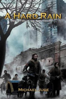 A Hard Rain: Book Two of the Shift Trilogy - Book #2 of the Shift Trilogy