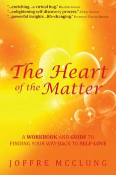 Hardcover The Heart of the Matter: A Workbook and Guide to Finding Your Way Back to Self-Love Book