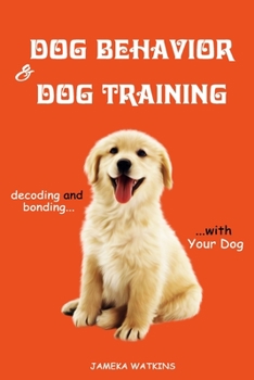 Paperback Dog Behavior and Dog Training: Decoding and Bonding with Your Dog Book