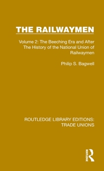 Hardcover The Railwaymen: Volume 2: The Beeching Era and After The History of the National Union of Railwaymen Book