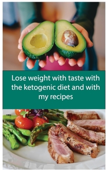 Lose weight with taste with the ketogenic diet and with my recipes