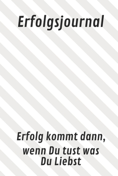 Paperback Erfolgsjournal Erfolg kommt dann, wenn Du tust was Du Liebst: Schreibe auf 360 Seiten Deine T?glichen Aufgaben oder Gedanken auf [German] Book