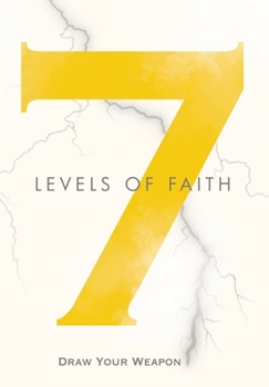 Hardcover 7 Levels of Faith: Draw Your Weapon Book