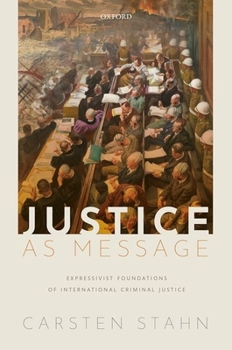 Hardcover Justice as Message: Expressivist Foundations of International Criminal Justice Book