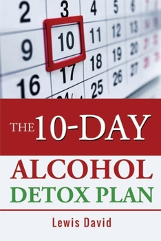 Paperback The 10-Day Alcohol Detox Plan: Stop Drinking Easily & Safely Book