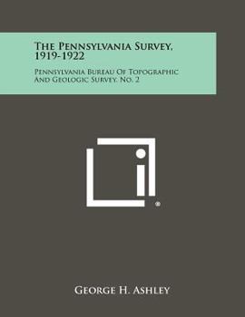 The Pennsylvania Survey, 1919-1922: Pennsylvania Bureau Of Topographic And Geologic Survey, No. 2