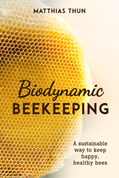 Paperback Biodynamic Beekeeping: A Sustainable Way to Keep Happy, Healthy Bees Book