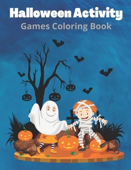 Halloween Activity Games Coloring Book: Halloween Activity Book For Toddlers & Kids