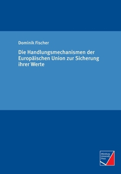 Paperback Die Handlungsmechanismen der Europäischen Union zur Sicherung ihrer Werte [German] Book