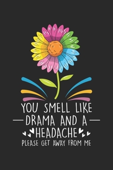 You smell like Drama and a Headache Please get away from me: Lustige blumige bunte Blume  Notizbuch liniert 120 Seiten für Notizen Zeichnungen Formeln Organizer Tagebuch
