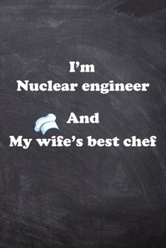 Paperback I am Nuclear engineer And my Wife Best Cook Journal: Lined Notebook / Journal Gift, 200 Pages, 6x9, Soft Cover, Matte Finish Book