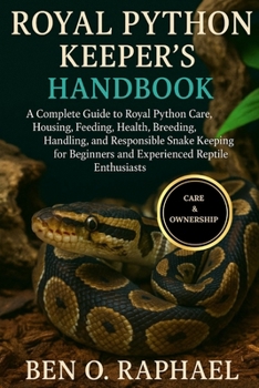 Paperback Royal Python Keeper's Handbook: A Complete Guide to Royal Python Care, Housing, Feeding, Health, Breeding, Handling, and Responsible Snake Keeping for Book