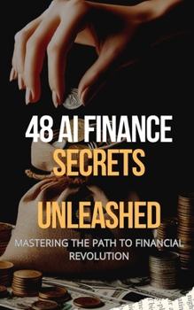 Paperback 48 AI Finance Secrets Unleashed: Mastering The Path To Financial Revolution Book