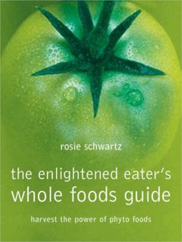 Paperback The Enlightened Eater's Whole Foods Guide: Harvest the Power of Phyto Foods Book