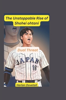 Paperback The Unstoppable Rise of Shohei Ohtani: Dual Threat Book