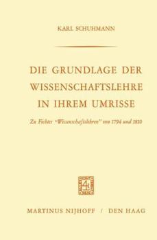 Paperback Die Grundlage Der Wissenschaftslehre in Ihrem Umrisse: Zu Fichtes "Wissenschaftslehren" Von 1794 Und 1810 [German] Book