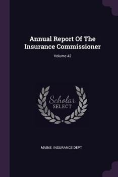 Paperback Annual Report of the Insurance Commissioner; Volume 42 Book