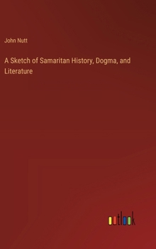 Hardcover A Sketch of Samaritan History, Dogma, and Literature Book