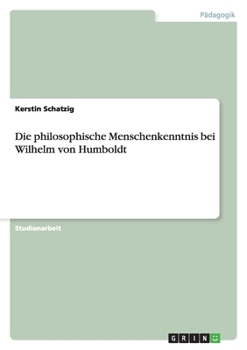 Paperback Die philosophische Menschenkenntnis bei Wilhelm von Humboldt [German] Book
