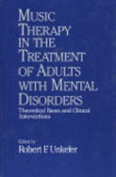 Music Therapy in the Treatment of Adults With Mental Disorders: Theoretical Bases and Clinical Interventions