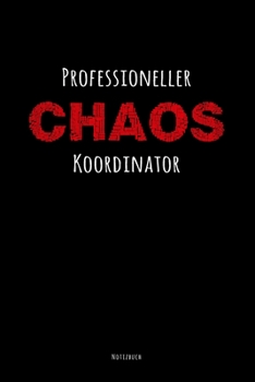 Professioneller Chaos Koordinator Notizbuch: Gepunkt (Dotted) Für Beruf Und Alltag. Ein Unvergessliches Geschenk Für Kollegen Im Büro, Mitschüler Und ... Einfach Jeden Tag Lächeln (German Edition)