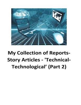 Paperback My Collection of Reports-Story Articles: 'Technical-Technological' (Part 2) Book