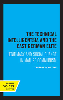 Hardcover The Technical Intelligentsia and the East German Elite: Legitimacy and Social Change in Mature Communism Book