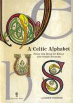 Hardcover A Celtic Alphabet: From the Book of Kells and Other Sources Book